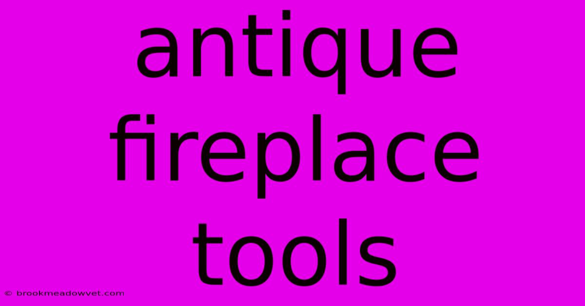 Antique Fireplace Tools