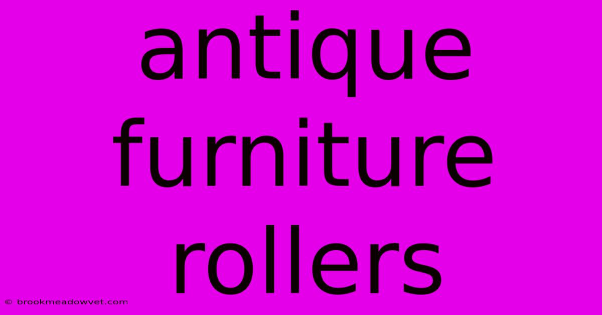 Antique Furniture Rollers