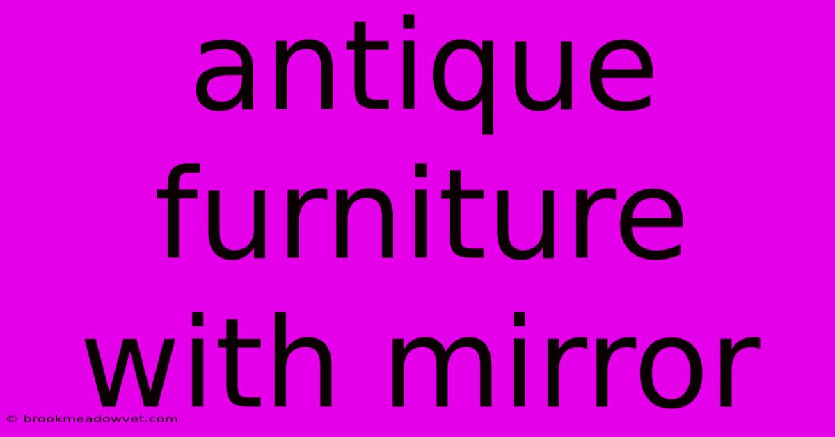 Antique Furniture With Mirror