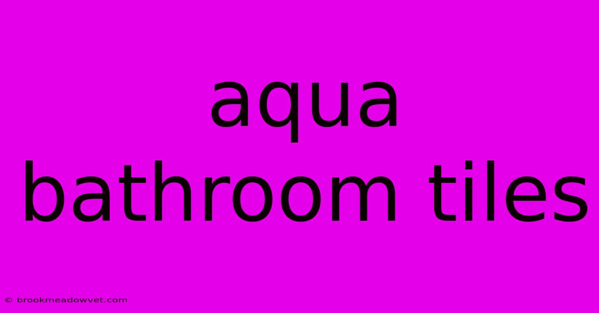 Aqua Bathroom Tiles