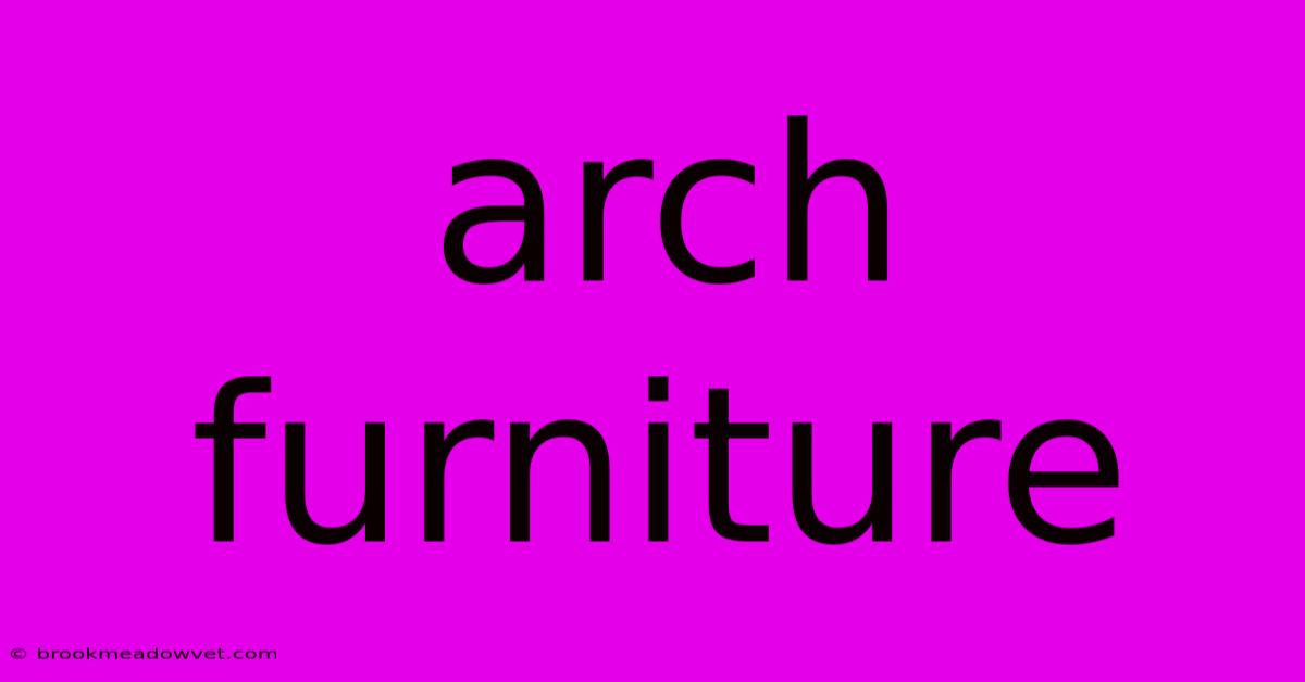 Arch Furniture