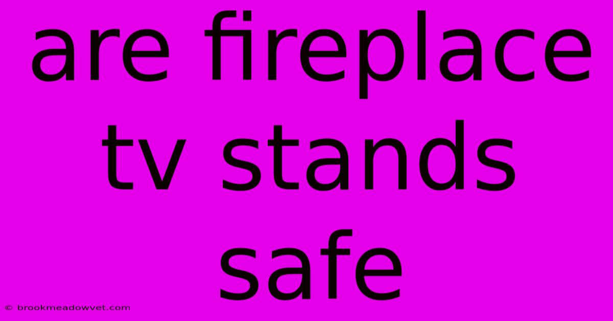 Are Fireplace Tv Stands Safe