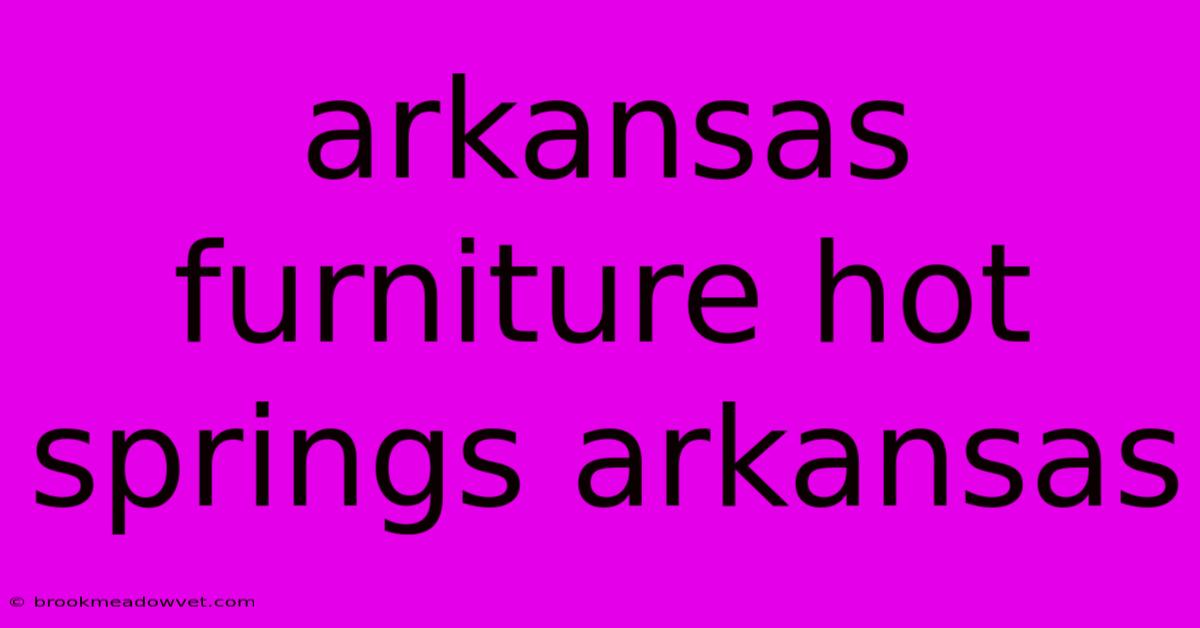 Arkansas Furniture Hot Springs Arkansas