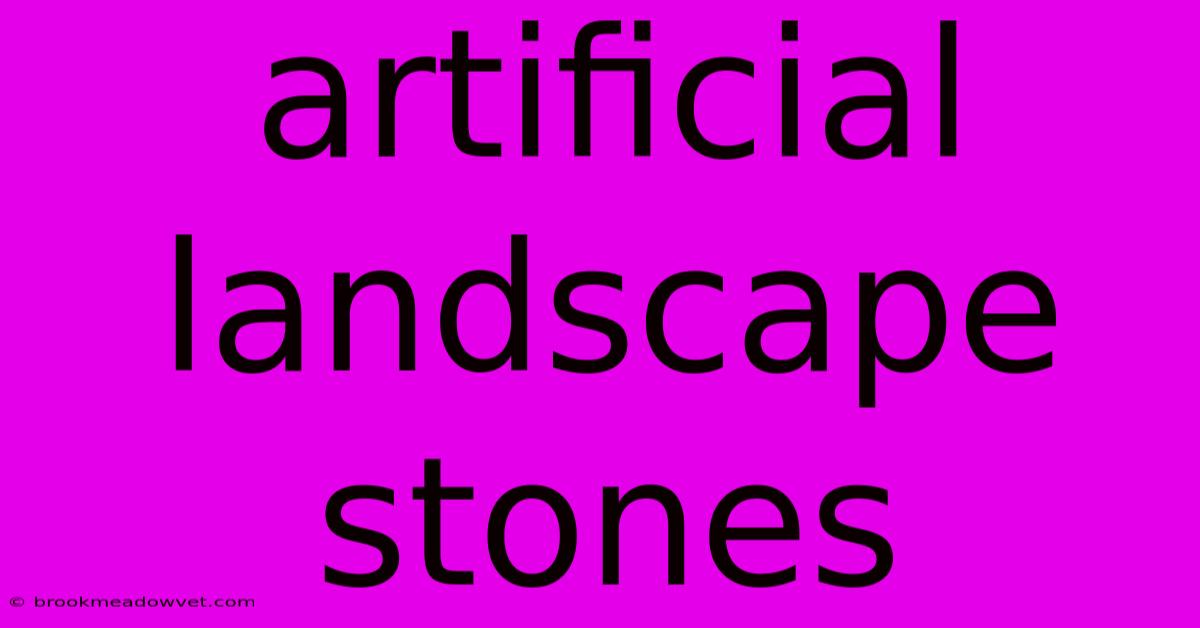 Artificial Landscape Stones