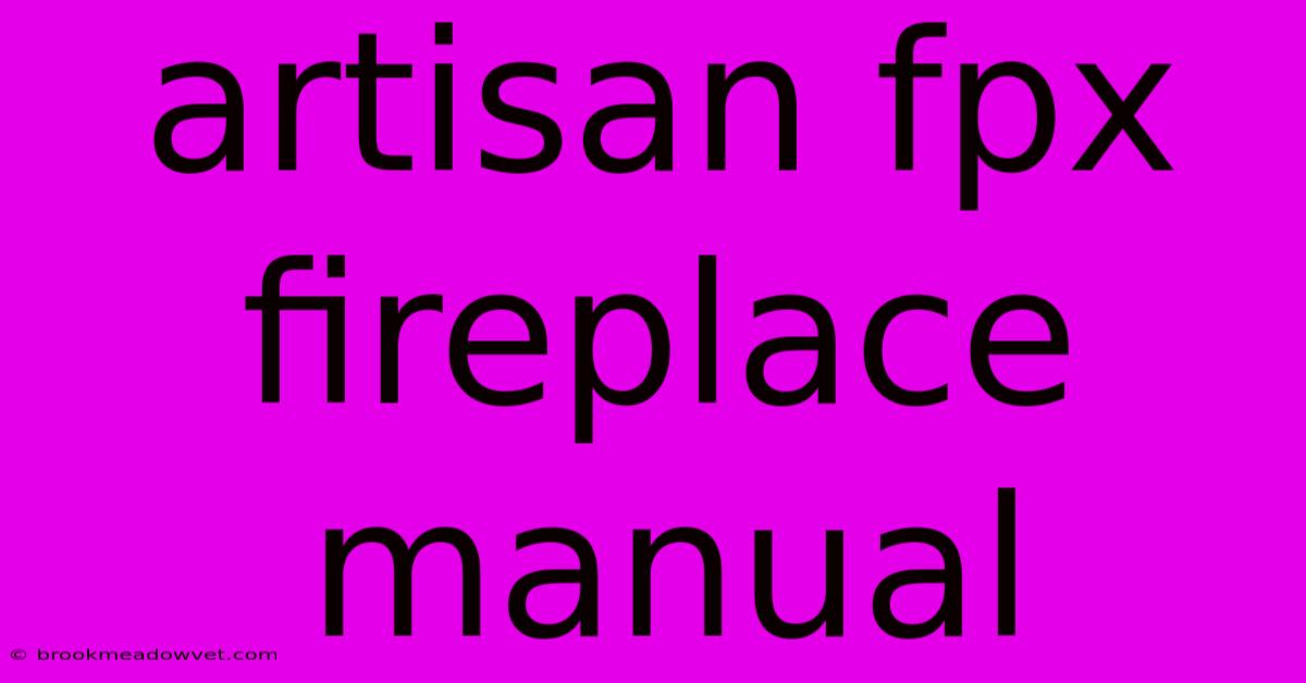 Artisan Fpx Fireplace Manual