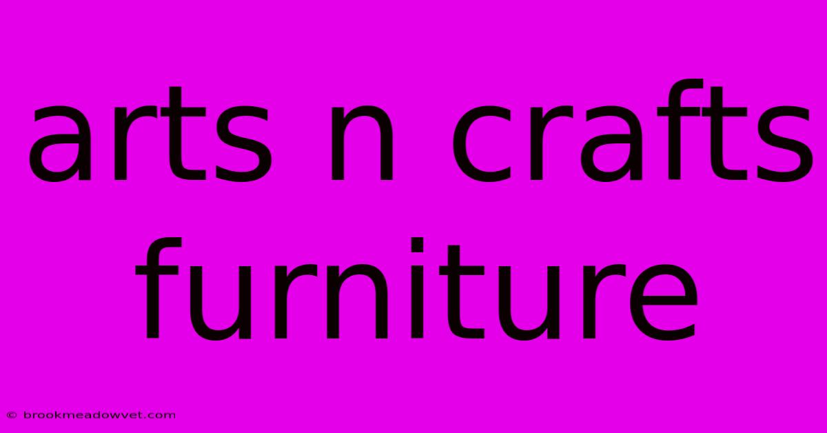 Arts N Crafts Furniture