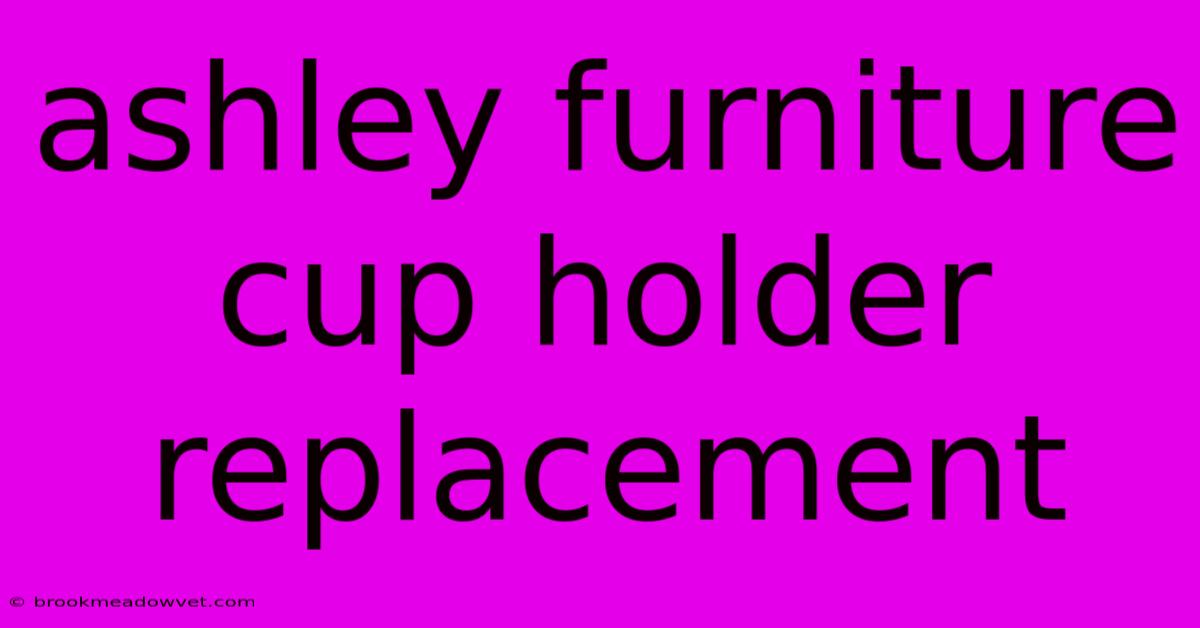 Ashley Furniture Cup Holder Replacement