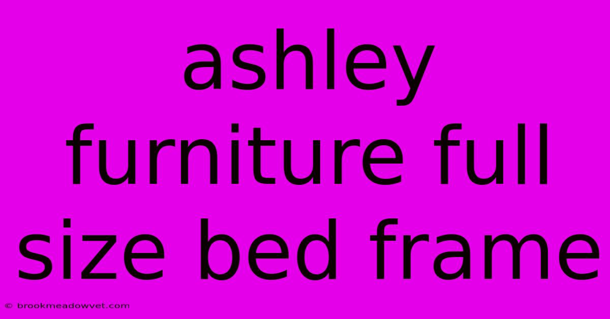 Ashley Furniture Full Size Bed Frame