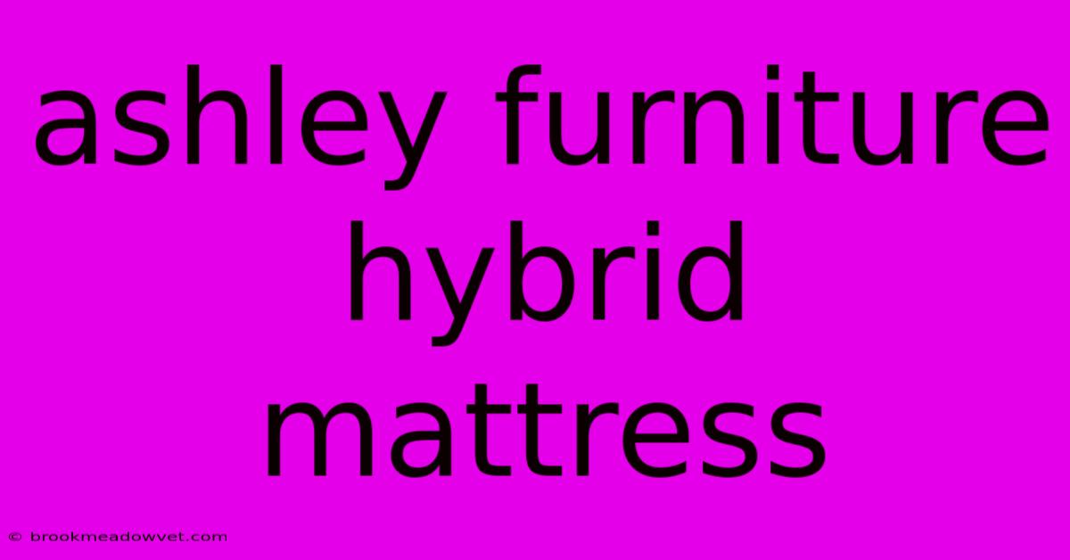 Ashley Furniture Hybrid Mattress