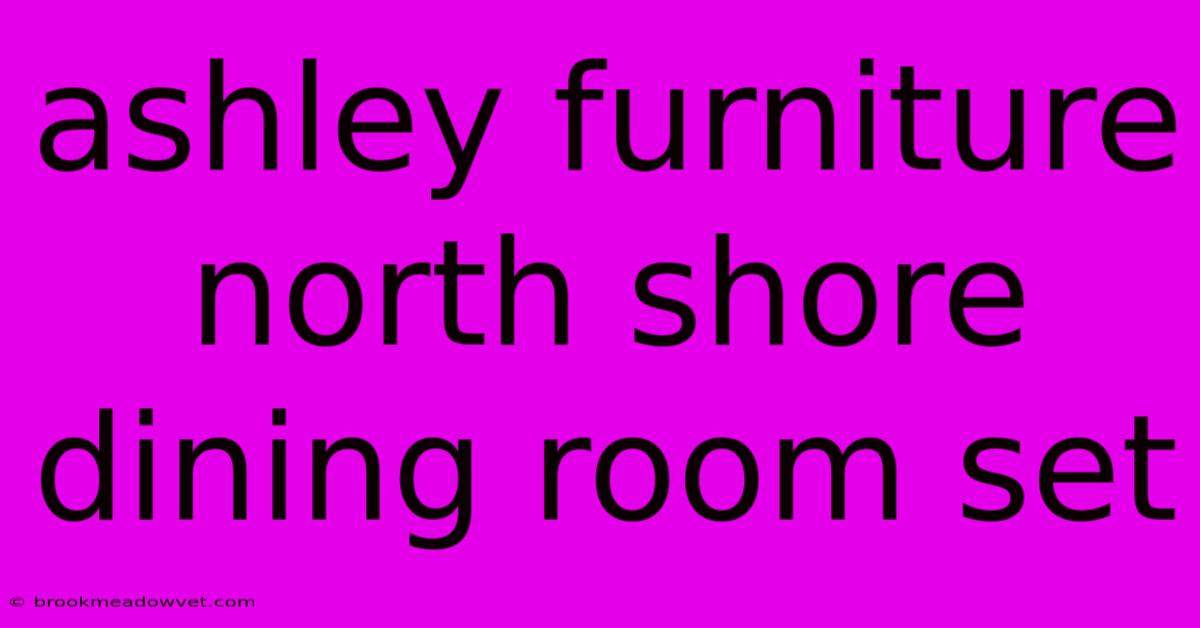 Ashley Furniture North Shore Dining Room Set