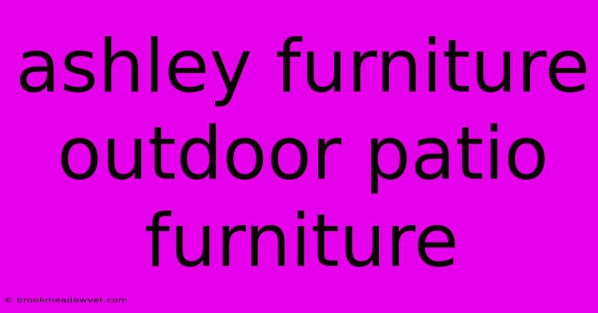 Ashley Furniture Outdoor Patio Furniture