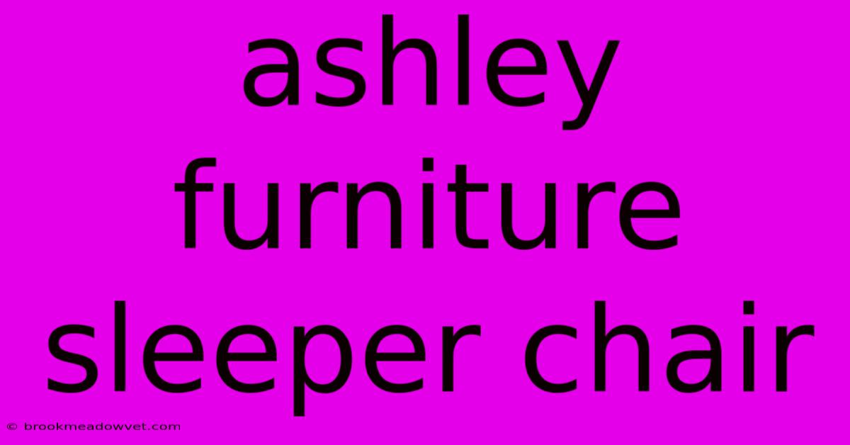 Ashley Furniture Sleeper Chair