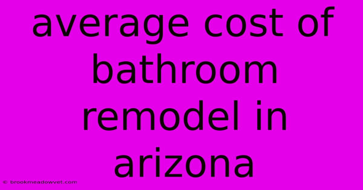 Average Cost Of Bathroom Remodel In Arizona