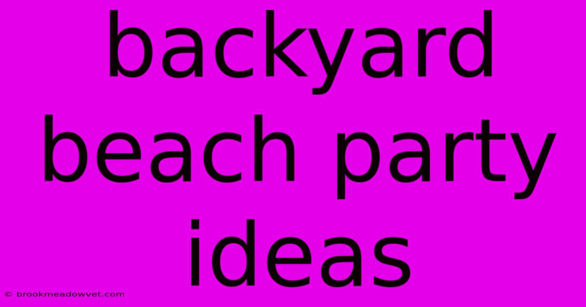 Backyard Beach Party Ideas