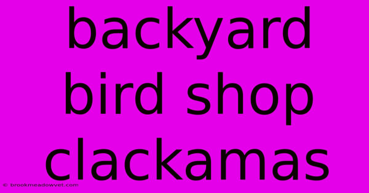 Backyard Bird Shop Clackamas