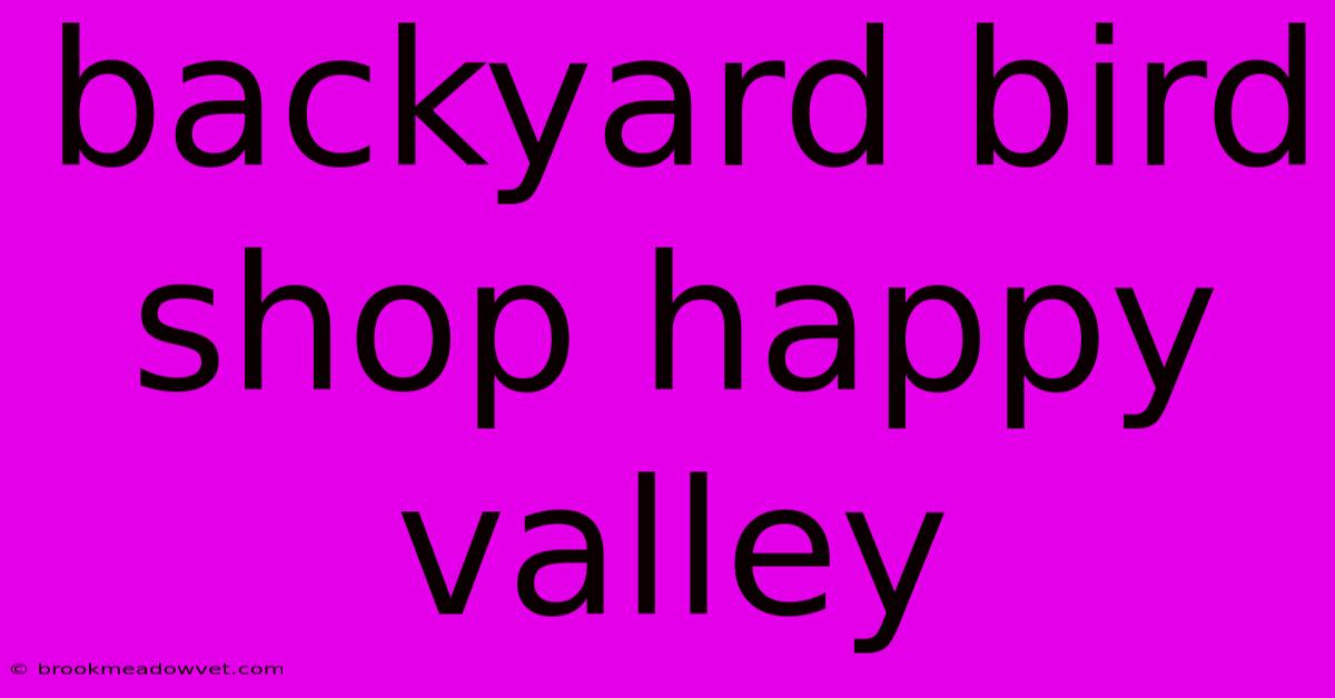 Backyard Bird Shop Happy Valley