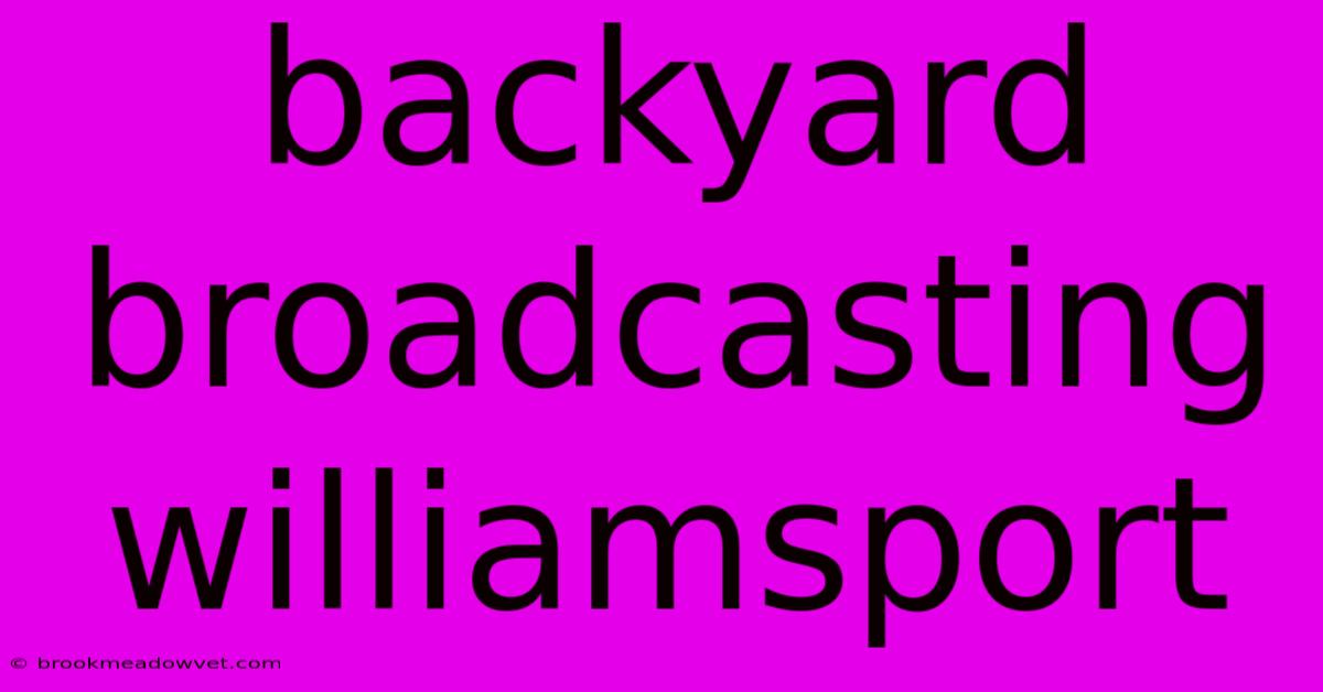 Backyard Broadcasting Williamsport