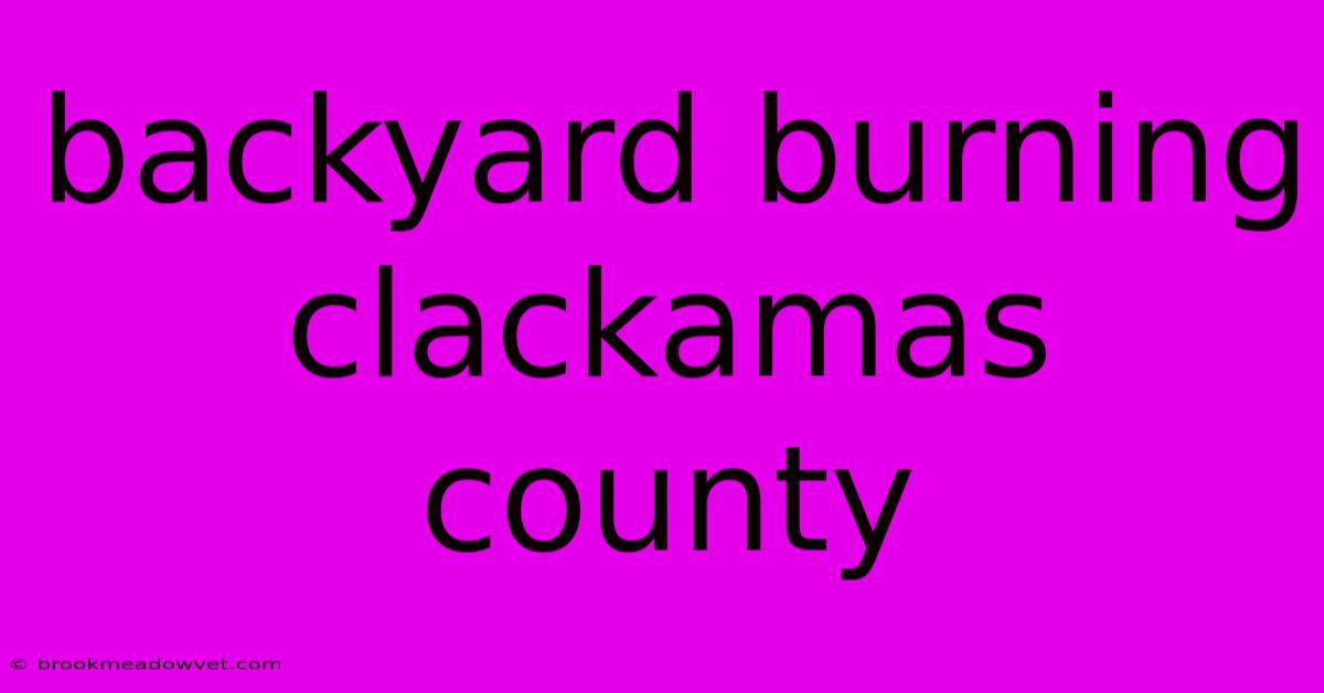 Backyard Burning Clackamas County