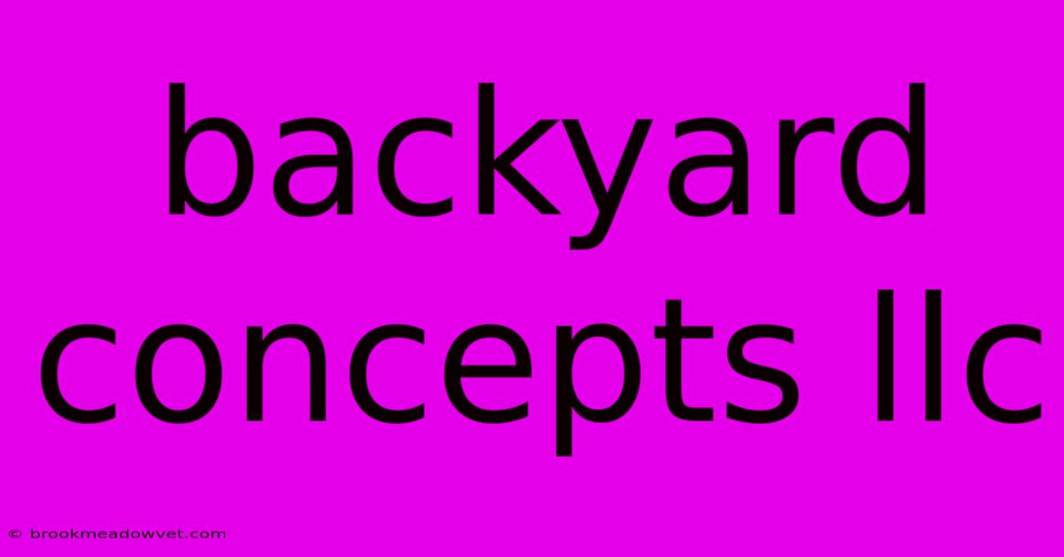 Backyard Concepts Llc