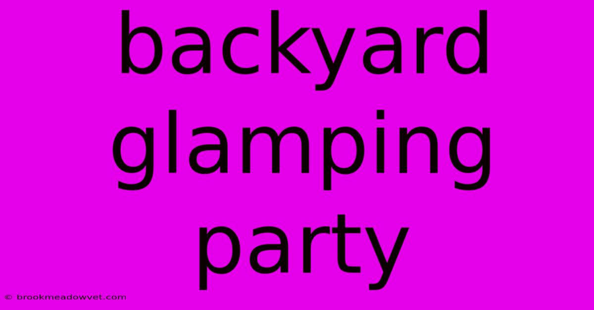 Backyard Glamping Party