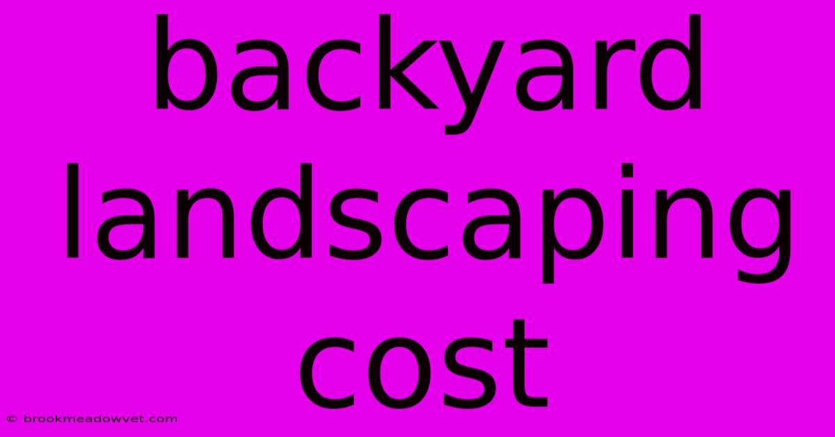 Backyard Landscaping Cost