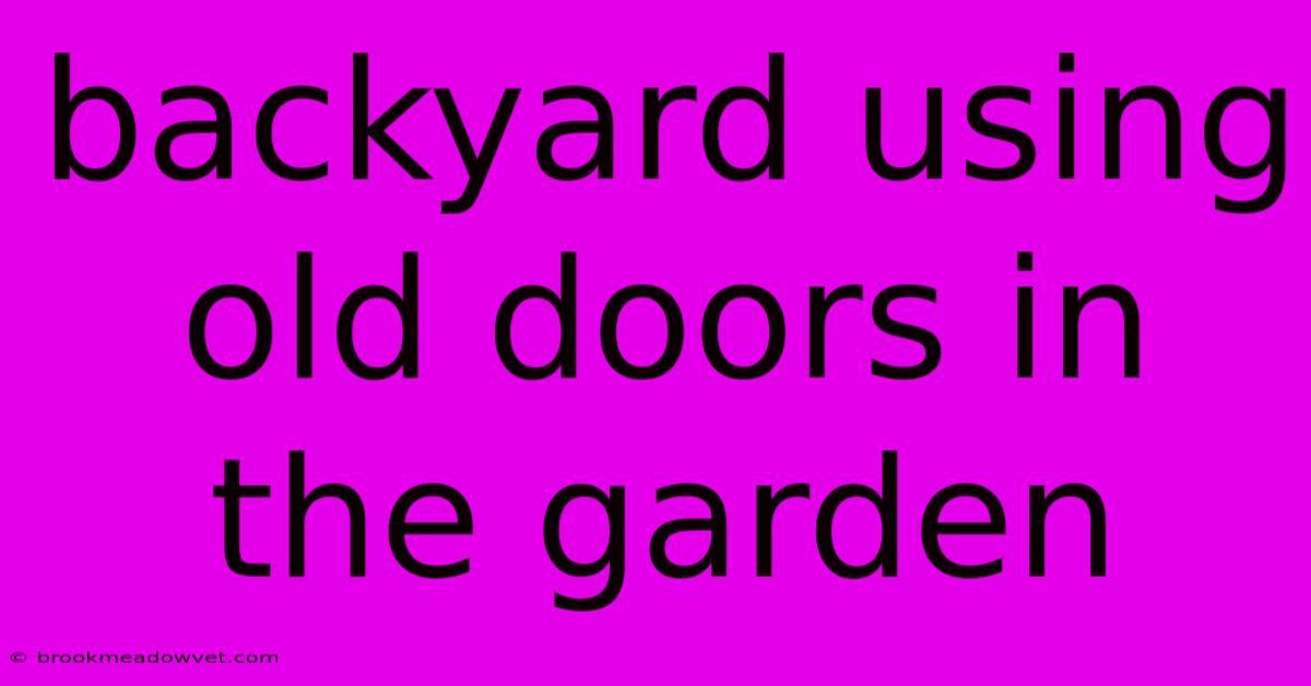 Backyard Using Old Doors In The Garden