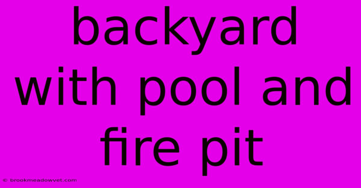 Backyard With Pool And Fire Pit