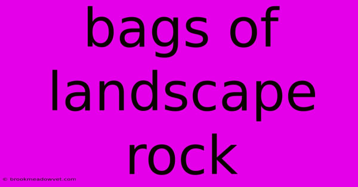 Bags Of Landscape Rock