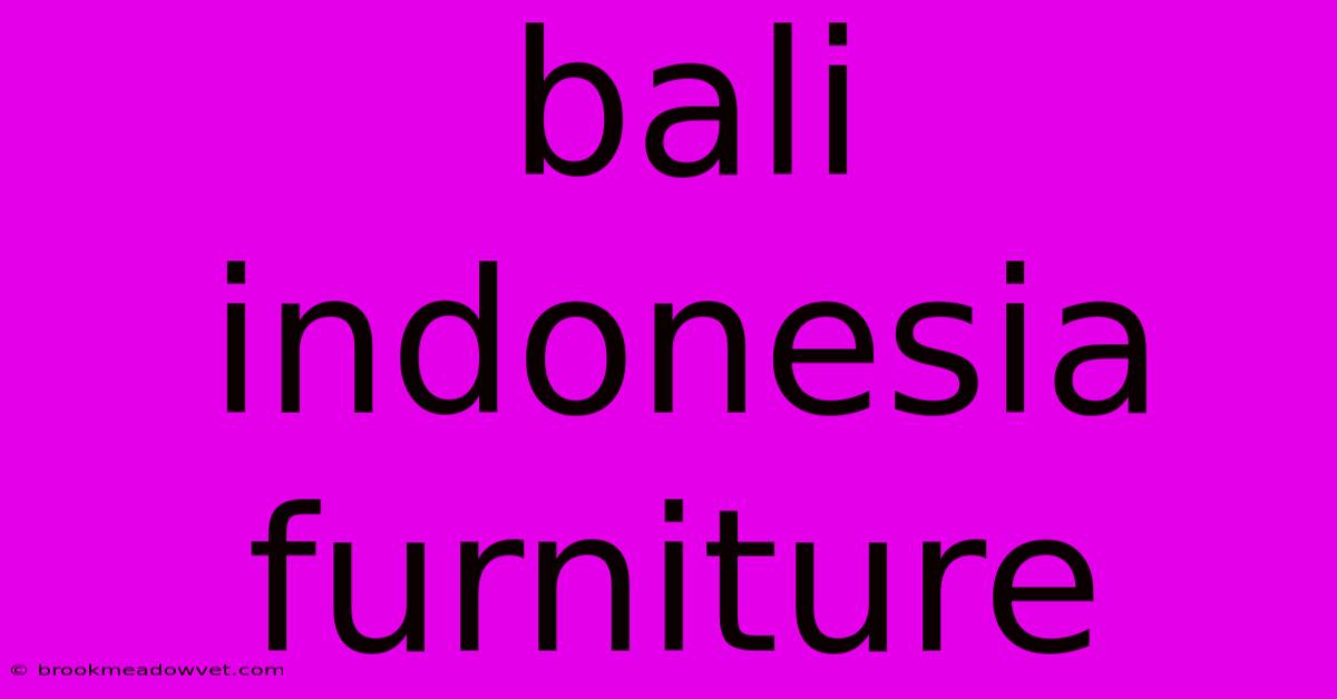 Bali Indonesia Furniture