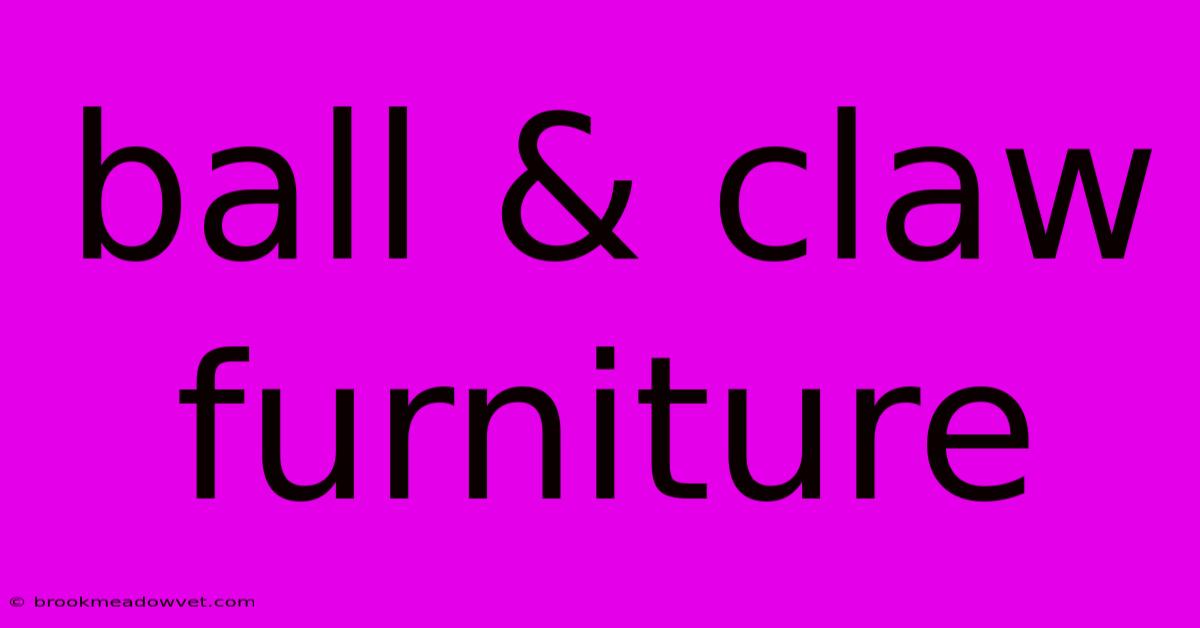 Ball & Claw Furniture