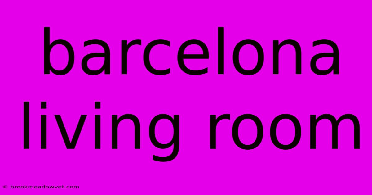 Barcelona Living Room