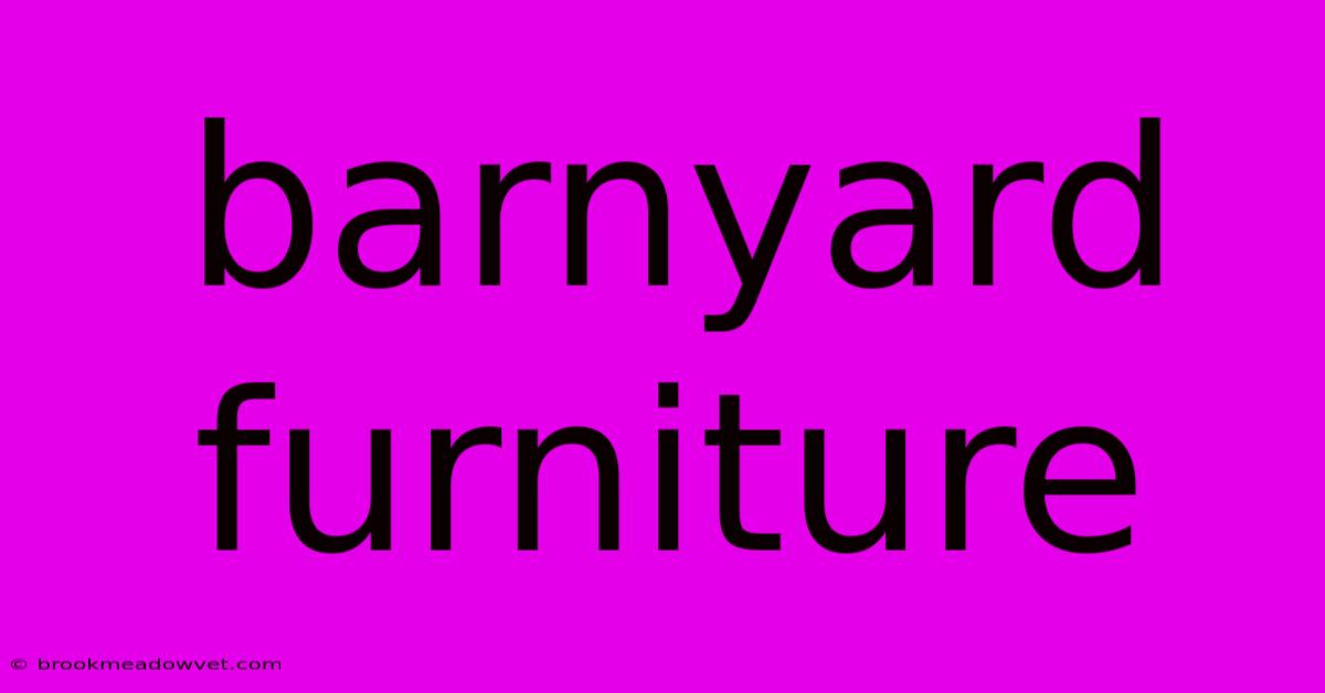 Barnyard Furniture