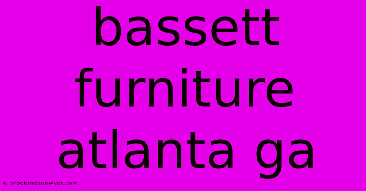 Bassett Furniture Atlanta Ga