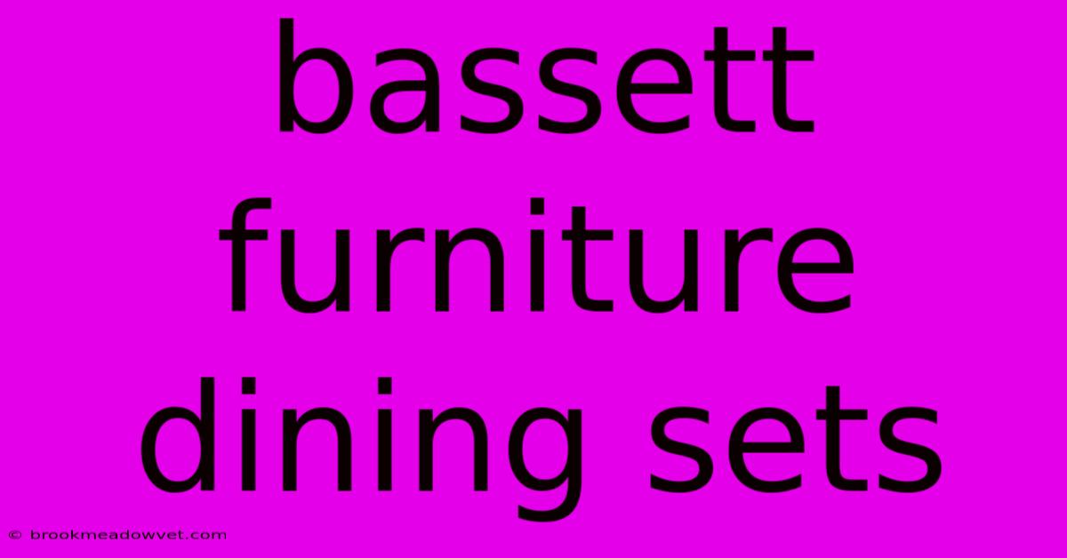 Bassett Furniture Dining Sets