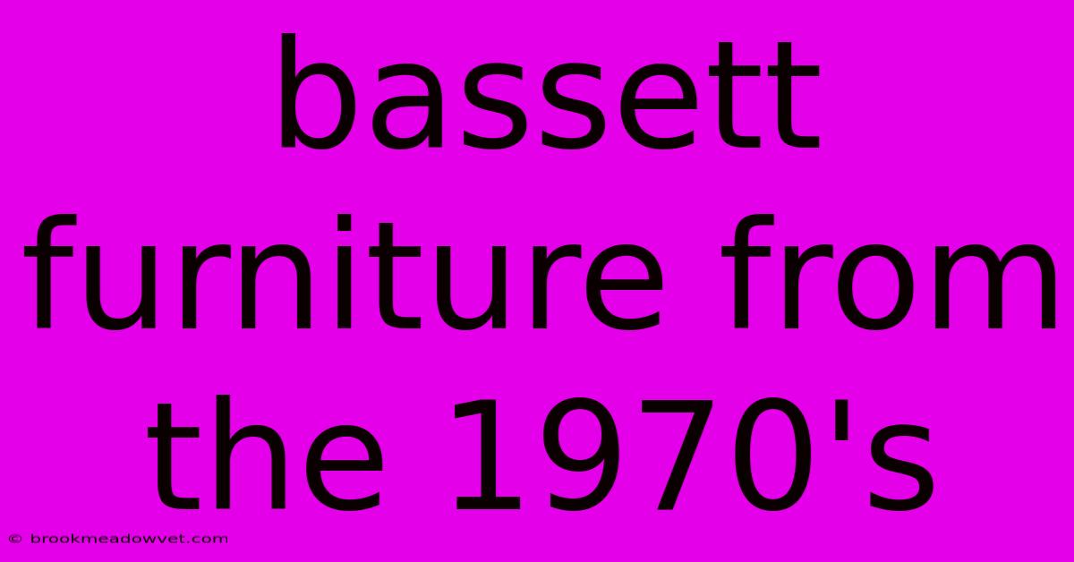 Bassett Furniture From The 1970's