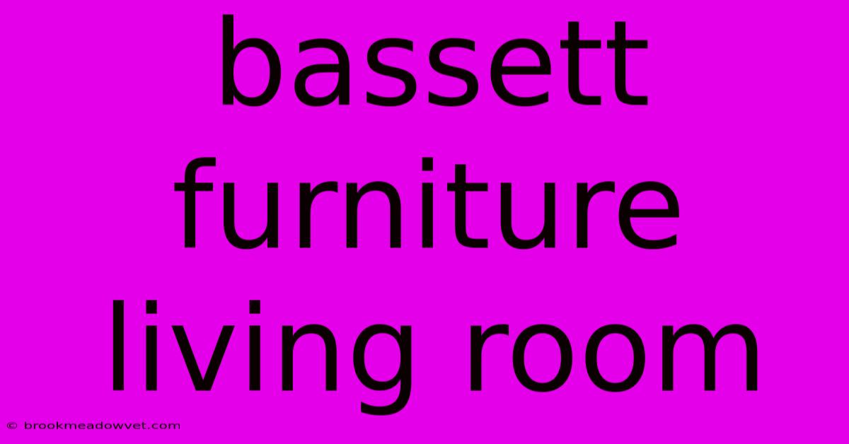 Bassett Furniture Living Room