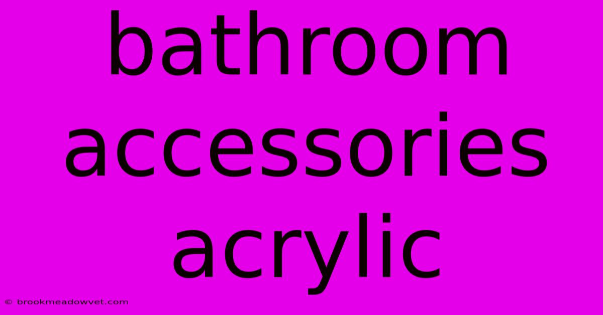 Bathroom Accessories Acrylic