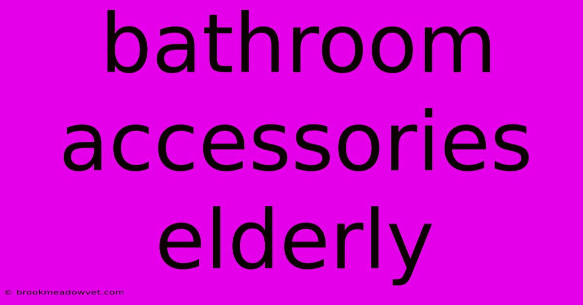 Bathroom Accessories Elderly