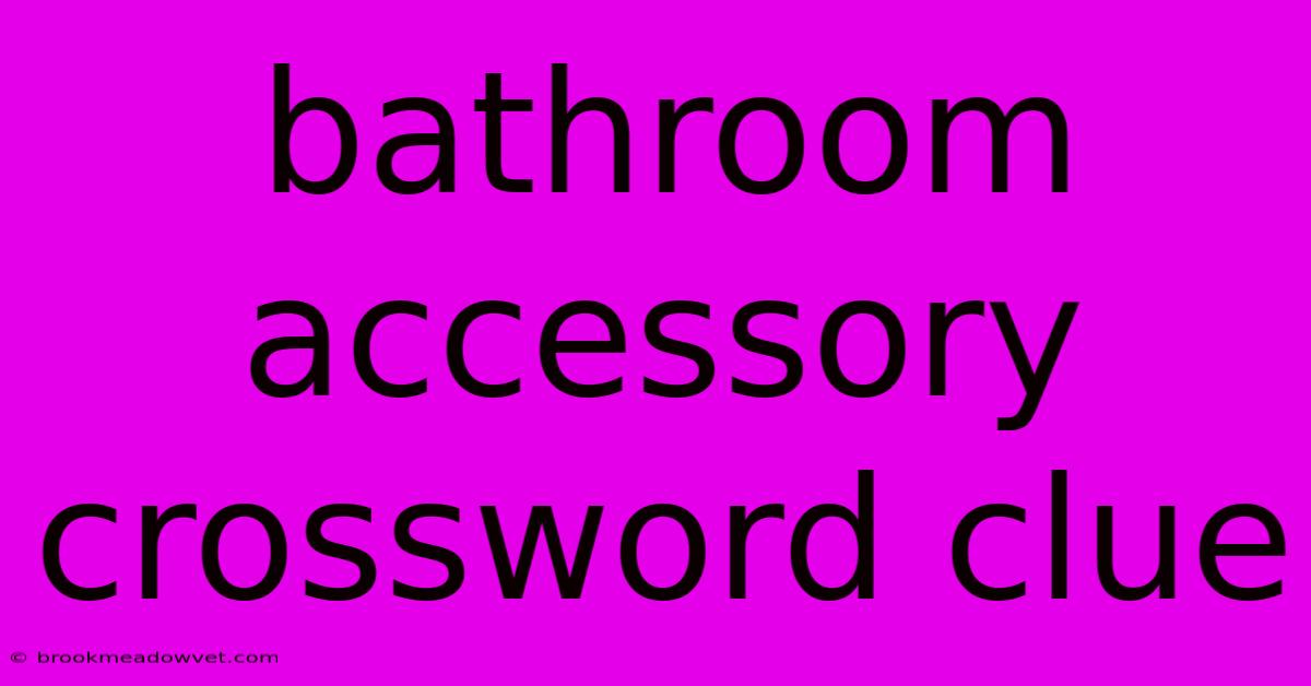 Bathroom Accessory Crossword Clue