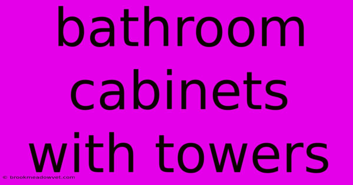 Bathroom Cabinets With Towers