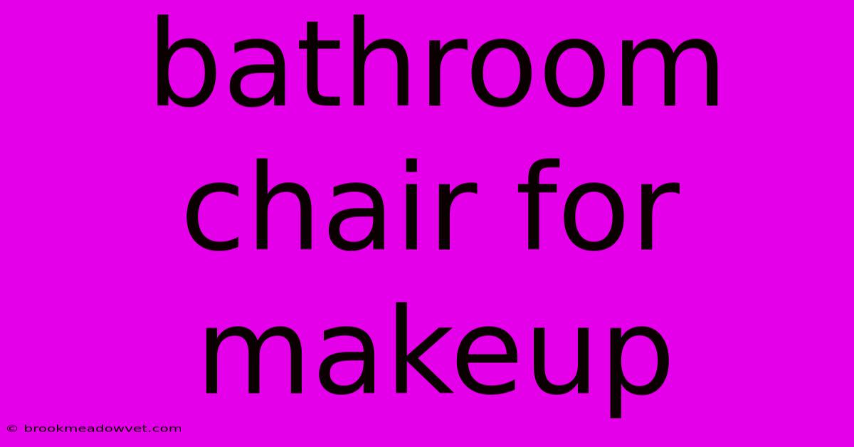 Bathroom Chair For Makeup