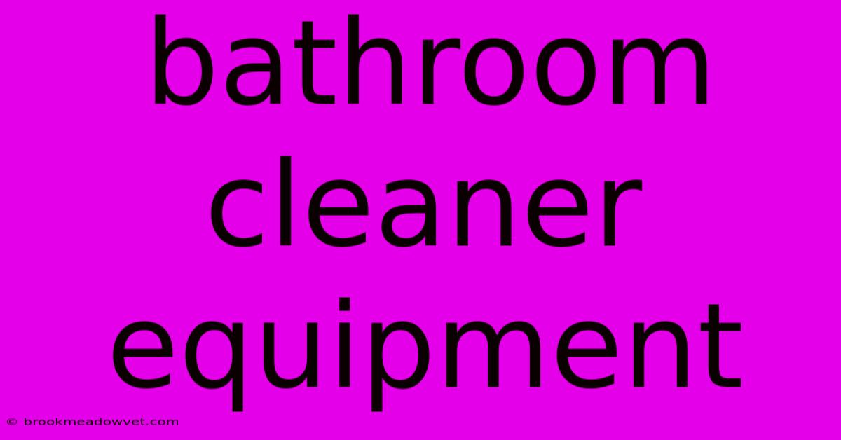 Bathroom Cleaner Equipment