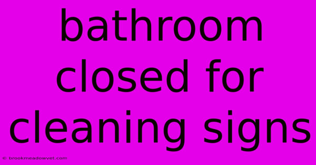 Bathroom Closed For Cleaning Signs