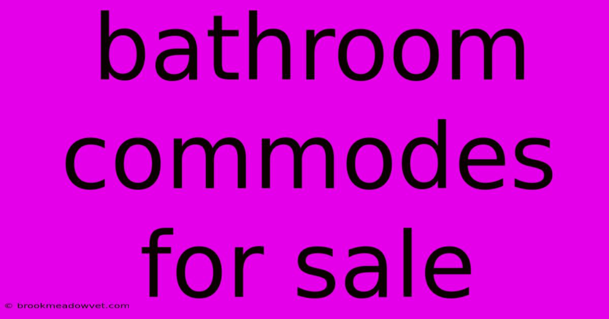 Bathroom Commodes For Sale