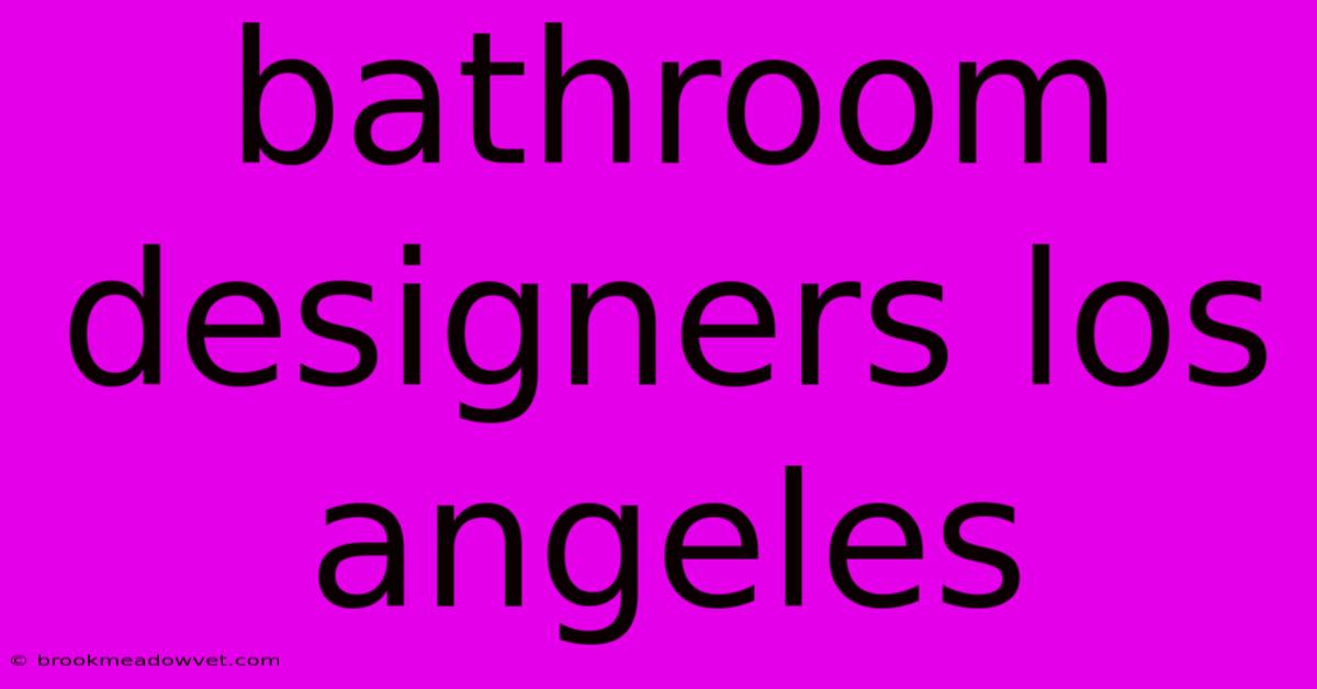 Bathroom Designers Los Angeles