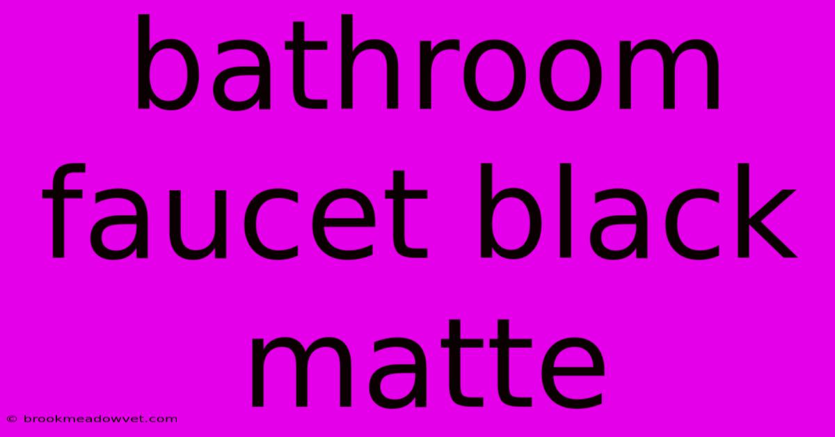 Bathroom Faucet Black Matte