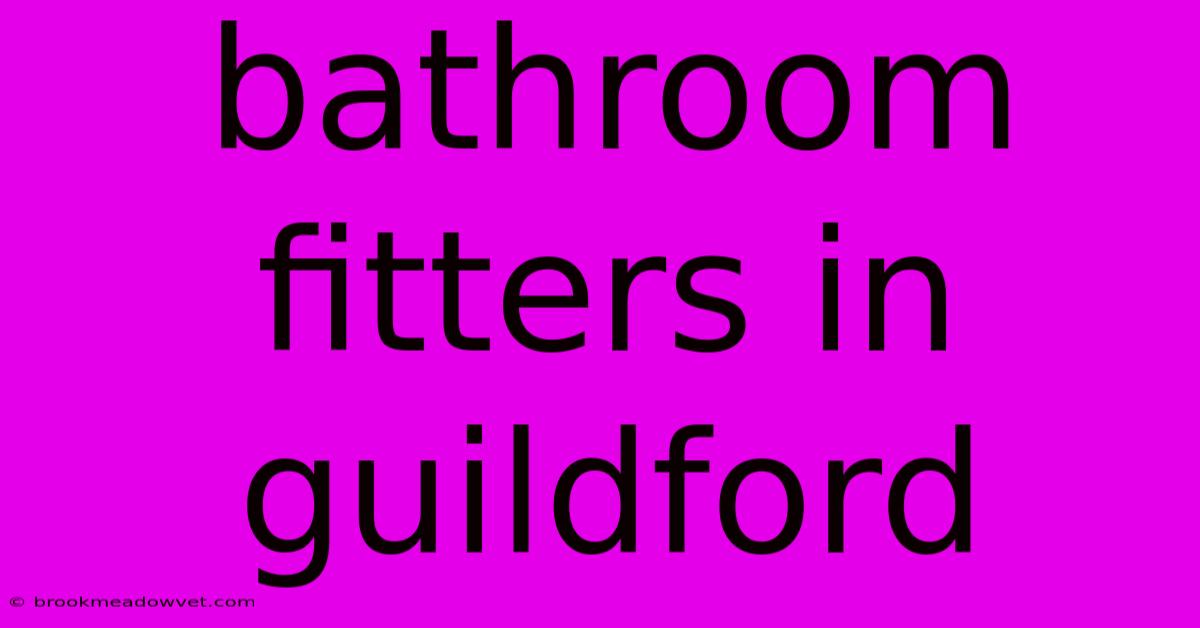 Bathroom Fitters In Guildford