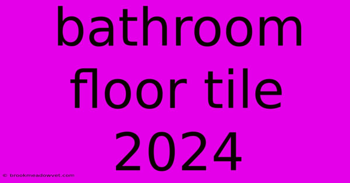 Bathroom Floor Tile 2024