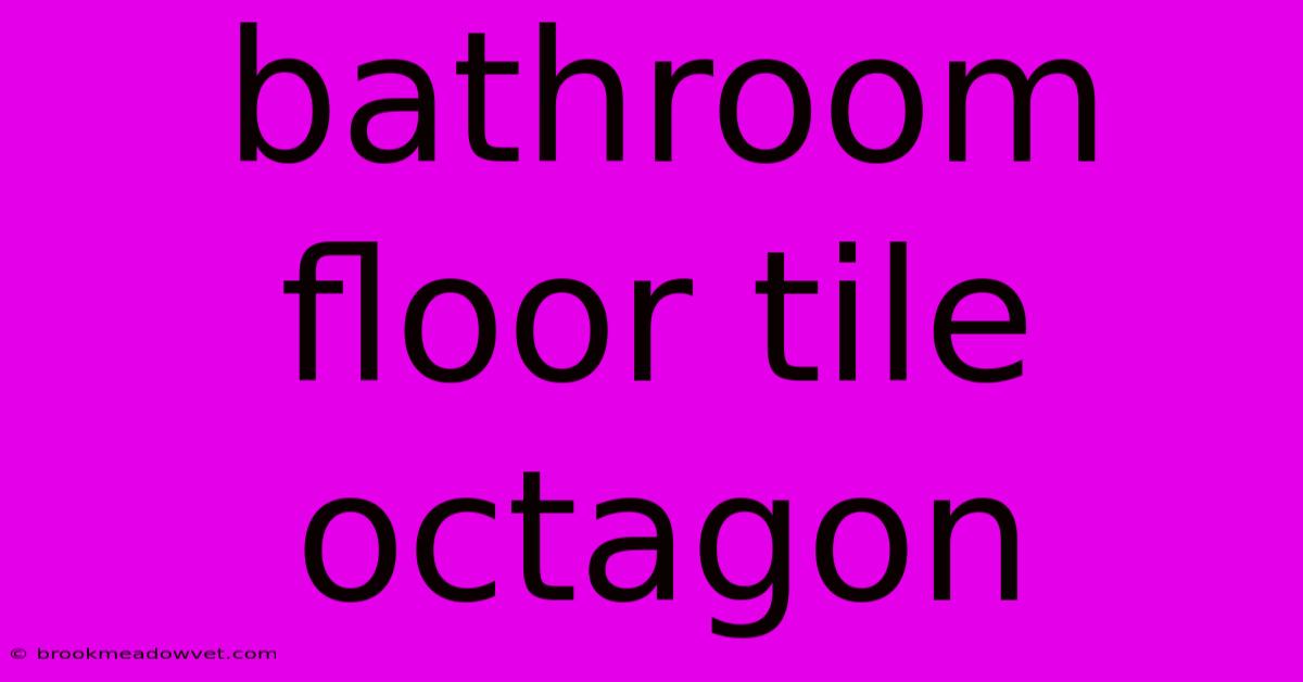 Bathroom Floor Tile Octagon