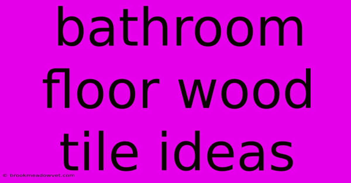 Bathroom Floor Wood Tile Ideas